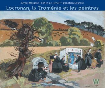 Couverture du livre « Locronan ; la Troménie et les peintres » de Armel Morgant et Fanch Le Henaff et Donatien Laurent aux éditions Locus Solus