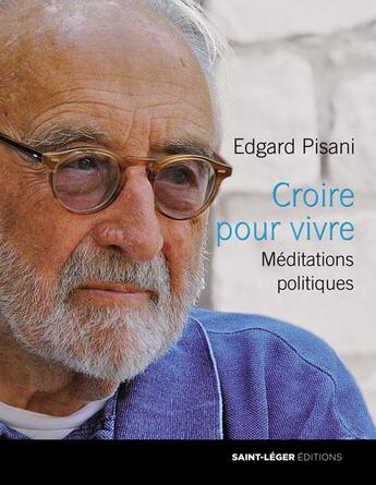 Couverture du livre « Croire pour vivre » de Edgard Pisani aux éditions Saint-leger