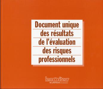 Couverture du livre « Document Unique Des Resultats De L'Evaluation Des Risques Professionnels » de Duneau Michel aux éditions Moniteur Des Pharmacies