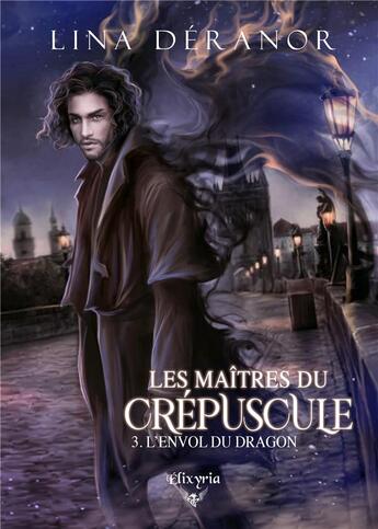 Couverture du livre « Les maîtres du crépuscule Tome 3 : l'envol du dragon » de Deranor Lina aux éditions Elixyria