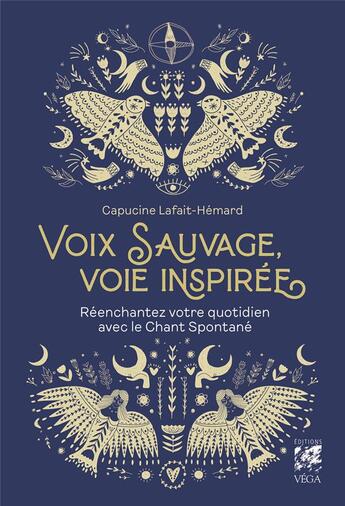 Couverture du livre « Voix sauvage, voie inspirée : réenchantez votre quotidien avec le chant spontané » de Capucine Lafait-Hemard aux éditions Vega