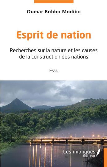 Couverture du livre « Esprit de nation : recherches sur la nature et les causes de la construction des nations » de Oumar Bobbo Modibo aux éditions Les Impliques