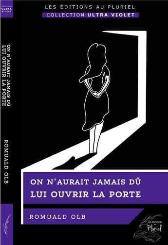 Couverture du livre « On n'aurait jamais dû lui ouvrir la porte » de Romuald Olb aux éditions Les Editions Au Pluriel