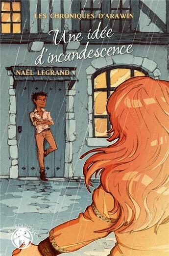 Couverture du livre « Les chroniques d'Arawin : une idée d'incandescence » de Nael Legrand aux éditions Yby Editions