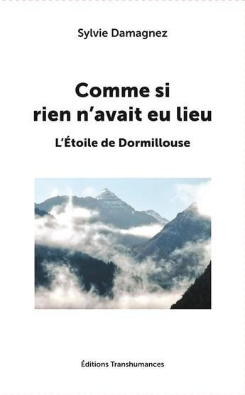 Couverture du livre « Comme si rien n'avait eu lieu : l'étoile de Dormillouse » de Sylvie Damagnez aux éditions Transhumances