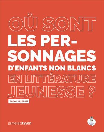 Couverture du livre « Où sont les personnages d'enfants non blancs en littérature jeunesse ? » de Sarah Ghelam aux éditions On Ne Compte Pas Pour Du Beurre