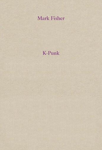 Couverture du livre « K-Punk : Fiction, musique et politique dans le capitalisme tardif » de Mark Fisher aux éditions Editions Presentes