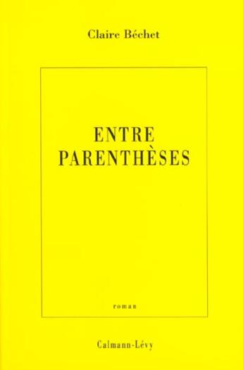 Couverture du livre « Entre parenthèses » de Claire Bechet aux éditions Calmann-levy