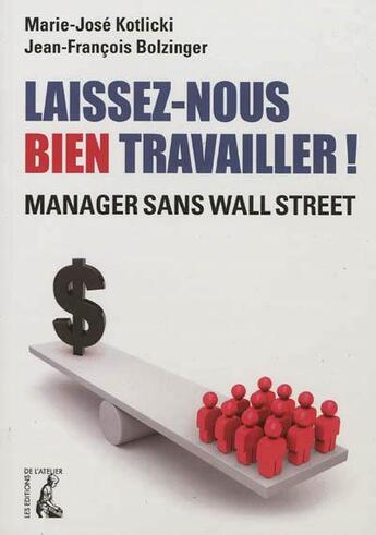 Couverture du livre « Laissez-nous bien travailler ! manager sans Wall Street » de Marie-Jose Kotlicki et Jean-Francois Botzinger aux éditions Editions De L'atelier