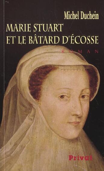 Couverture du livre « Marie stuart et le batard d'ecosse » de Duchein M aux éditions Privat