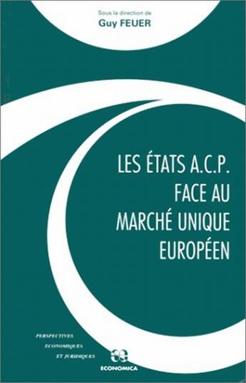 Couverture du livre « ETATS ACP FACE AU MARCHE UNIQUE EUROPEEN (LES) » de Feuer/Guy aux éditions Economica