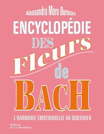 Couverture du livre « Encyclopédie des fleurs de Bach ; l'harmonie émotionnelle au quotidien » de Alessandra Moro-Buronzo et Berengere Arnal aux éditions La Martiniere