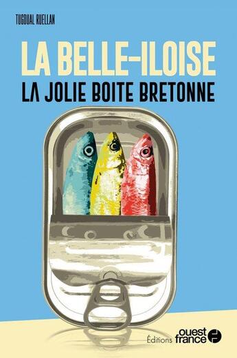 Couverture du livre « La belle-iloise, les saveurs de la mer mises en boîte » de Tugdual Ruellan aux éditions Ouest France