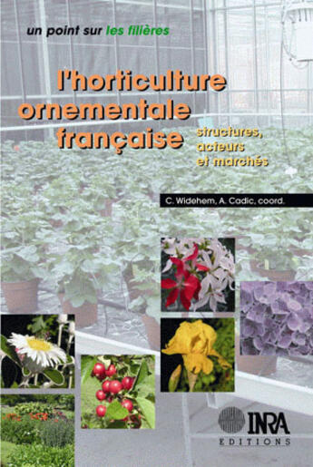 Couverture du livre « L'horticulture ornementale française ; structures, acteurs et marchés » de Alain Cadic et Caroline Widehem aux éditions Quae