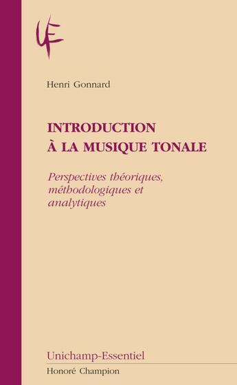 Couverture du livre « Introduction à la musique tonale ; perspectives théoriques, méthodologiques et analytiques » de Henri Gonnard aux éditions Honore Champion