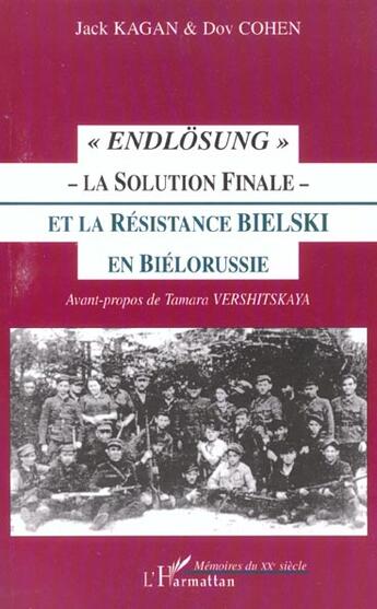 Couverture du livre « Endlösung ; la solution finale ; la résistance bielski en Biélorussie » de Jack Kagan et Dov Cohen aux éditions L'harmattan