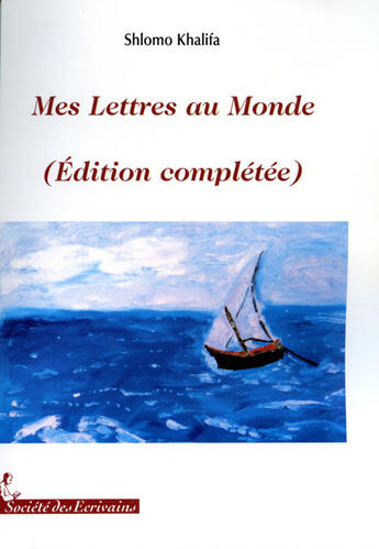 Couverture du livre « Mes lettres au monde (édition complétée) » de Shlomo Khalifa aux éditions Societe Des Ecrivains