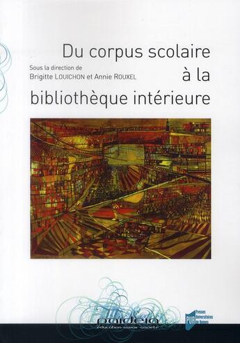 Couverture du livre « Du corpus scolaire à la bibliothèque intérieure » de Brigitte Louichon et Annie Rouxel aux éditions Pu De Rennes