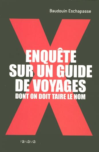 Couverture du livre « Enquete Sur Un Guide De Voyages Dont On Doit Taire Le Nom » de Baudouin Eschapasse aux éditions Panama