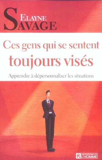 Couverture du livre « Ces gens qui se sentent toujours visés ; apprendre à dépersonnaliser les situations » de Elayne Savage aux éditions Editions De L'homme