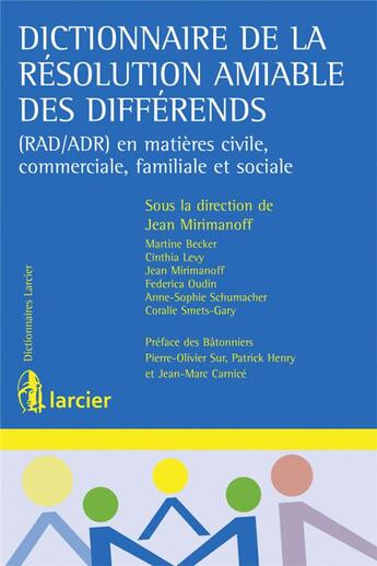 Couverture du livre « Dictionnaire de la résolution amiable des différends ; (RAD/ADR) en matières civile, commerciale, familiale et sociale » de Collectif et Jean Mirimanoff aux éditions Larcier