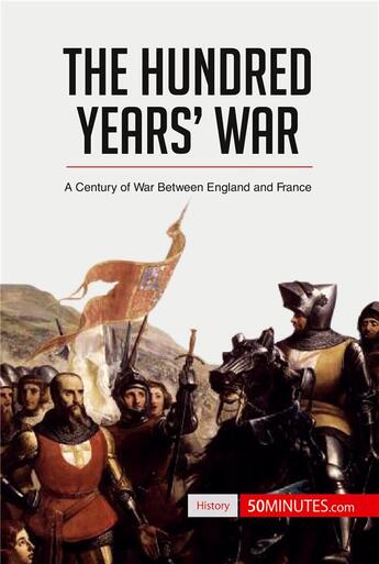 Couverture du livre « The Hundred Years' War : A Century of War Between England and France » de 50minutes aux éditions 50minutes.com