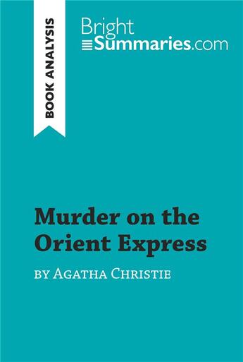 Couverture du livre « Murder on the Orient Express by Agatha Christie (Book Analysis) : Detailed Summary, Analysis and Reading Guide » de Bright Summaries aux éditions Brightsummaries.com