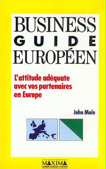 Couverture du livre « Business guide européen : l'attitude adéquate avec vos partenaires en Europe » de John Mole aux éditions Maxima