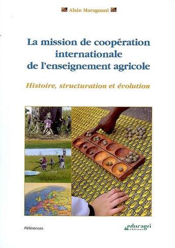 Couverture du livre « La mission de coopération internationale de l'enseignement agricole ; histoire, structuration et évolution » de Alain Maragnani aux éditions Educagri