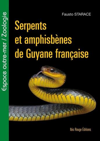 Couverture du livre « Serpents et amphisbenes de guyane francaise » de Starace Fausto aux éditions Ibis Rouge