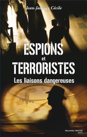 Couverture du livre « Espions et terroristes ; les liaisons dangereuses » de Jean-Jacques Cecile aux éditions Nouveau Monde