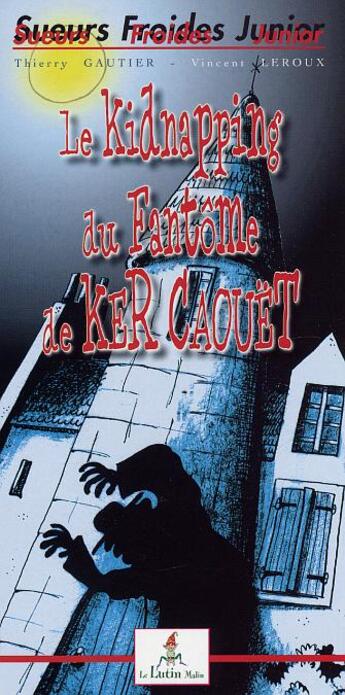 Couverture du livre « Le Kidnapping Du Fantome De Ker Caouet » de Vincent Leroux et Thierry Gautier aux éditions Le Lutin Malin