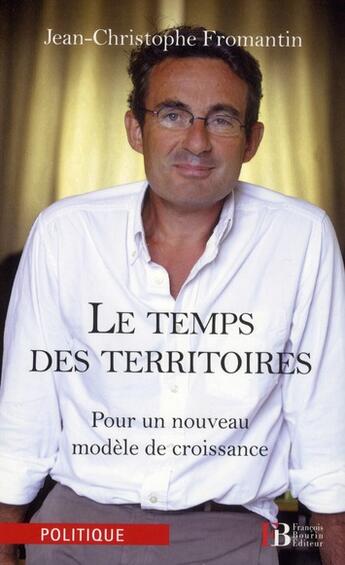 Couverture du livre « Le temps des territoires ; pour un nouveau modèle de croissance » de Jean-Christophe Fromantin aux éditions Les Peregrines