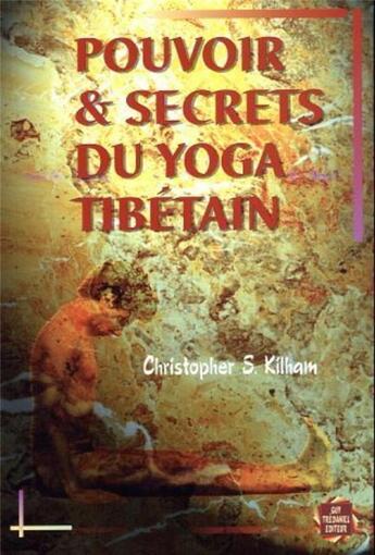 Couverture du livre « Pouvoir et secrets du yoga tibetain » de Kilham Christopher S aux éditions Guy Trédaniel