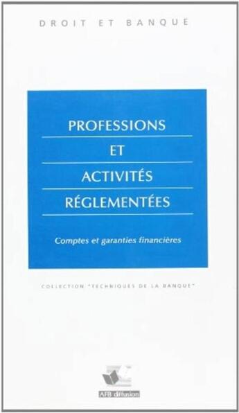 Couverture du livre « Professions Et Activites Reglementees Comptes Et Garanties Financieres » de Thiercelin et Ribay aux éditions Revue Banque