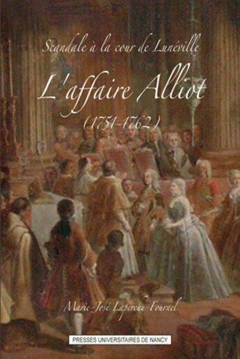 Couverture du livre « Scandale à la cour de Lunéville ; l'affaire Alliot (1751-1762) » de Marie-Jose Laperche-Fournel aux éditions Pu De Nancy