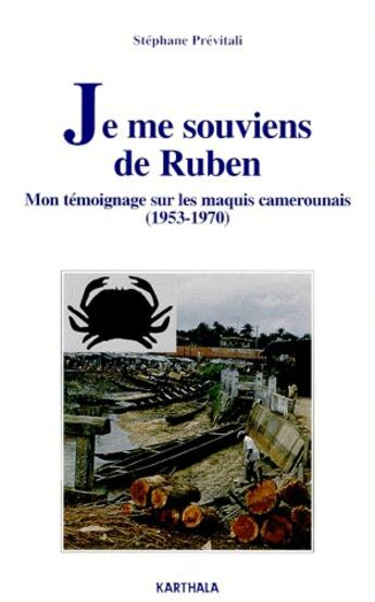 Couverture du livre « Je me souviens de Ruben ; mon témoignage sur les maquis camerounais (1953-1970) » de Stephane Previtali aux éditions Karthala