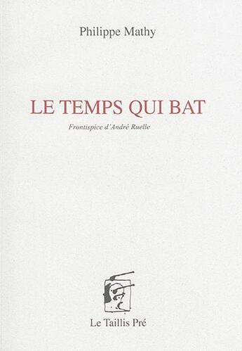 Couverture du livre « Le temps qui bat » de Philippe Mathy aux éditions Taillis Pre