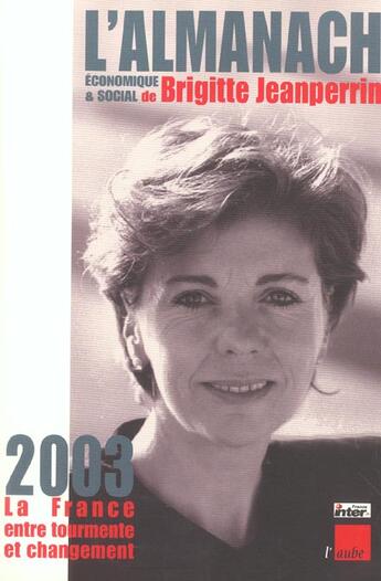 Couverture du livre « L'almanack economique et social de brigitte jeanperrin ; 2003, la france entre tourmente et changements » de Brigitte Jeanperrin aux éditions Editions De L'aube