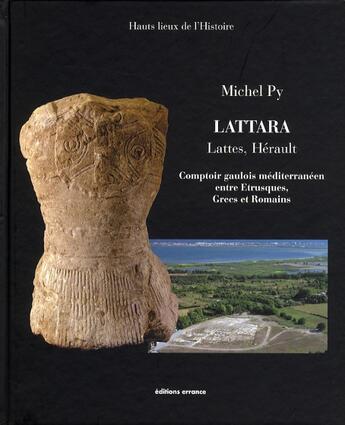 Couverture du livre « Lattara ; Lattes ; Hérault ; comptoir gaulois méditérranéen entre Etrusqyes, grecs et romains » de Michel Py aux éditions Errance