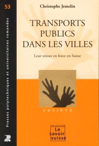 Couverture du livre « Transports publics dans les villes : Leur retour en force en Suisse » de Jemelin Christophe aux éditions Ppur