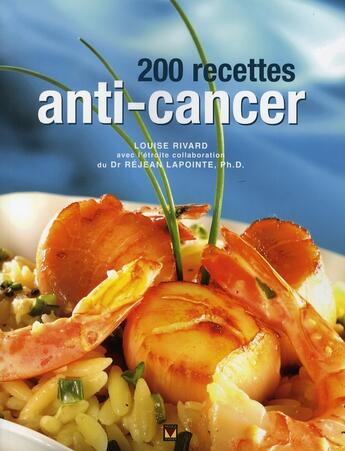 Couverture du livre « 200 recettes anti-cancer » de Louise Rivard aux éditions Modus Vivendi