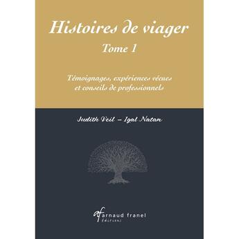 Couverture du livre « Histoires de viager Tome 1 : Témoignages, expériences vécues et conseils de professionnels » de Igal Natan et Judith Veil aux éditions Arnaud Franel