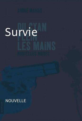 Couverture du livre « Du cyan plein les mains ; survie » de Andre Marois aux éditions La Courte Echelle