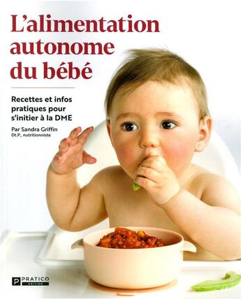 Couverture du livre « L'alimentation autonome du bébé : recettes et infos pratiques pour s'initier à la DME » de Sandra Griffin aux éditions Pratico Edition