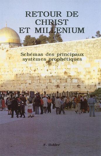 Couverture du livre « Retour de christ et millenium : schémas des principaux systèmes prophétiques » de Frederic Buhler aux éditions Bonne Nouvelle