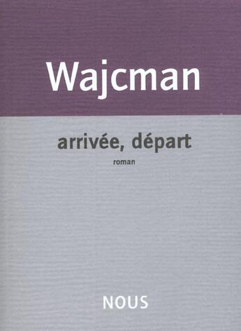 Couverture du livre « Arrivee, Depart » de Gerard Wajcman aux éditions Nous