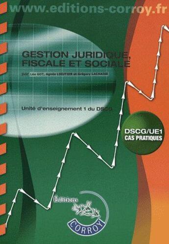 Couverture du livre « Gestion juridique, fiscale et sociale ; unité d'enseignement 1 du DSCG » de Got/Lieutier aux éditions Corroy