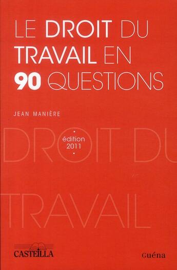 Couverture du livre « Le droit du travail en 90 questions (édition 2011) » de Jean Maniere aux éditions Guena