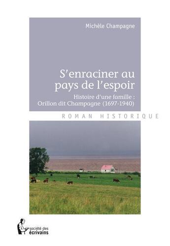 Couverture du livre « S'enraciner au pays de l'espoir » de Michele Champagne aux éditions Societe Des Ecrivains